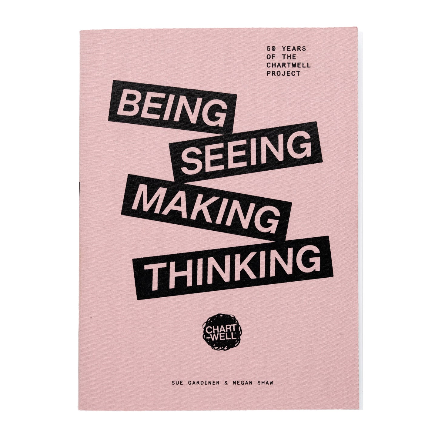 PRE-ORDER Being, Seeing, Making, Thinking: 50 Years of the Chartwell Project