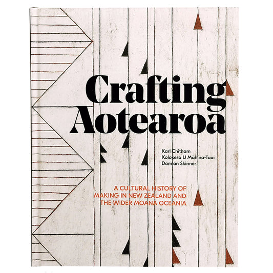 Crafting Aotearoa: A Cultural History of Making in New Zealand and the Wider Moana Oceania