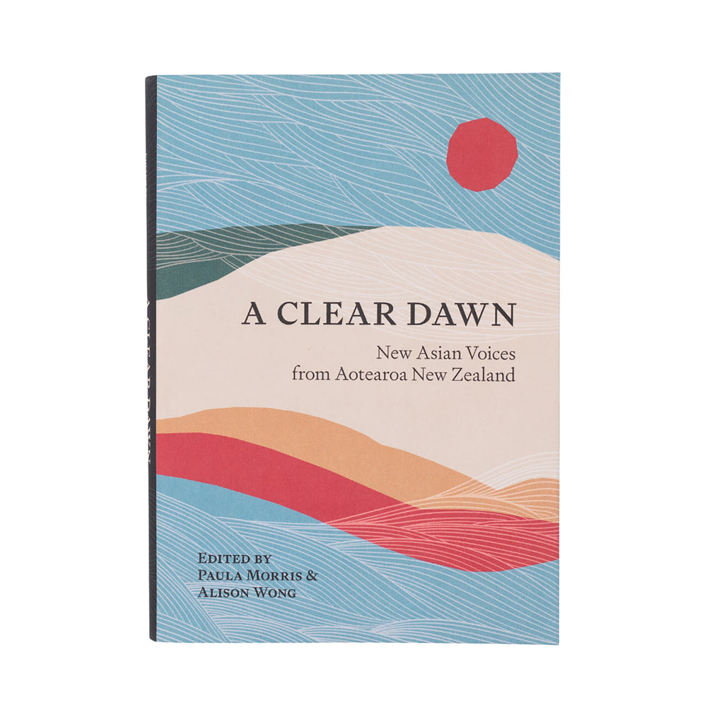 A Clear Dawn: New Asian Voices from Aotearoa New Zealand