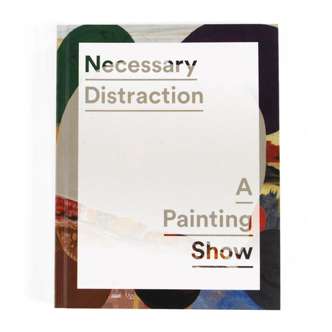Necessary Distraction: A Painting Show