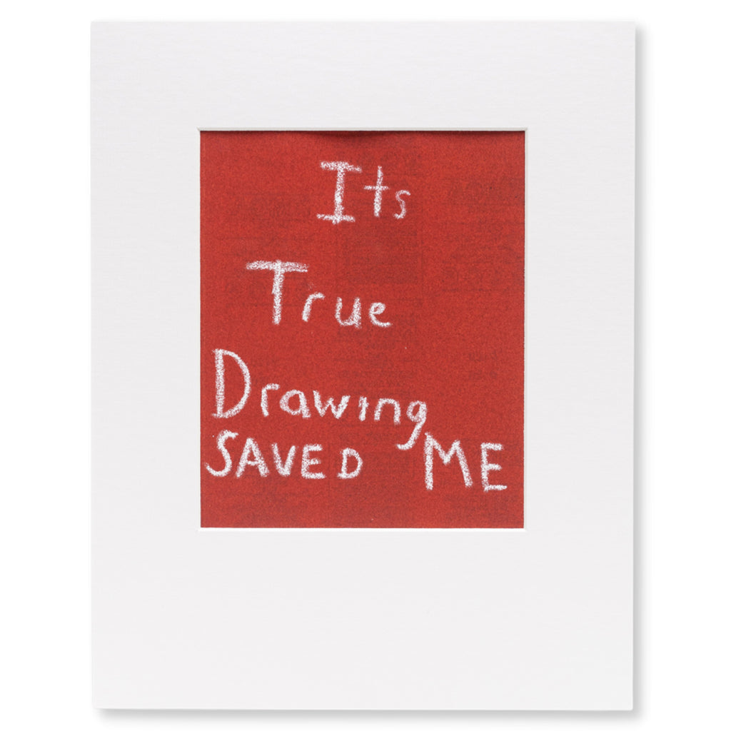 Its True Drawing Saved Me Print