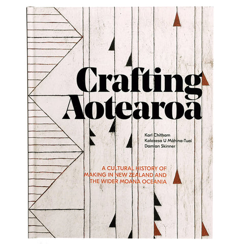 Crafting Aotearoa: A Cultural History of Making in New Zealand and the Wider Moana Oceania